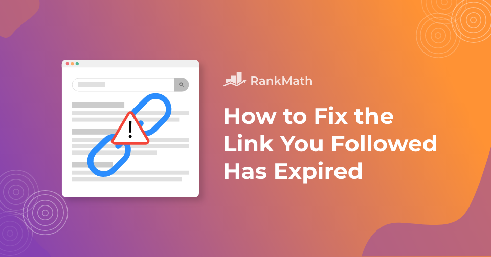 How to Fix “The Link You Followed Has Expired” Error