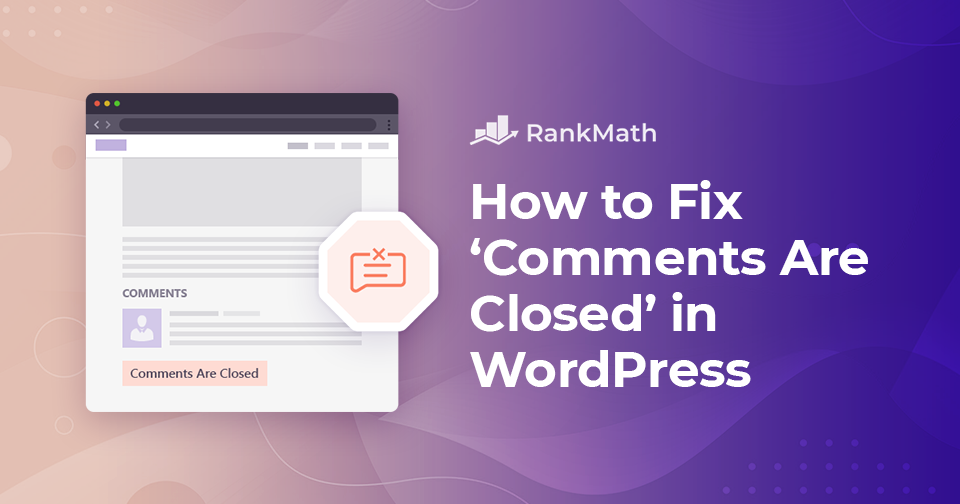 How to Easily Fix ‘Comments Are Closed’ in WordPress