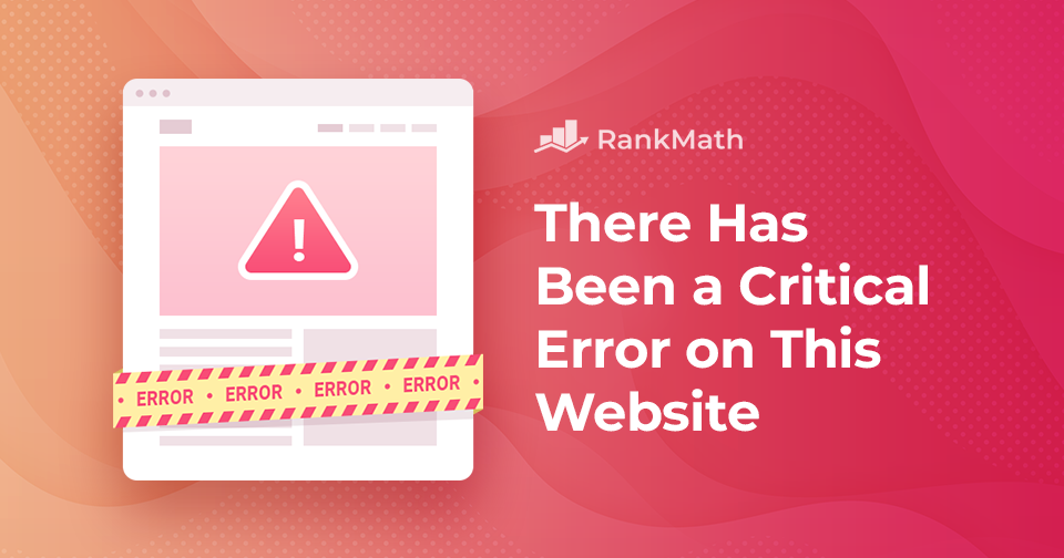 There Has Been a Critical Error on This Website: 6 Quick Fixes