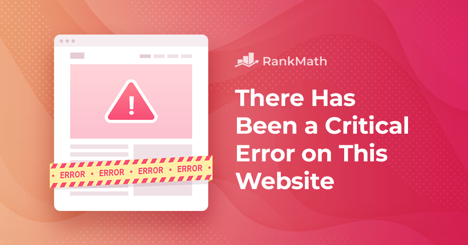 There Has Been A Critical Error On This Website Quick Fixes Rank Math