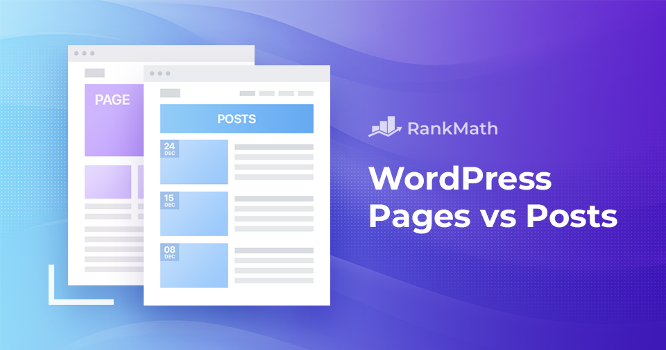 WordPress Pages vs Posts: Choosing the Right Content Structure for Your Website