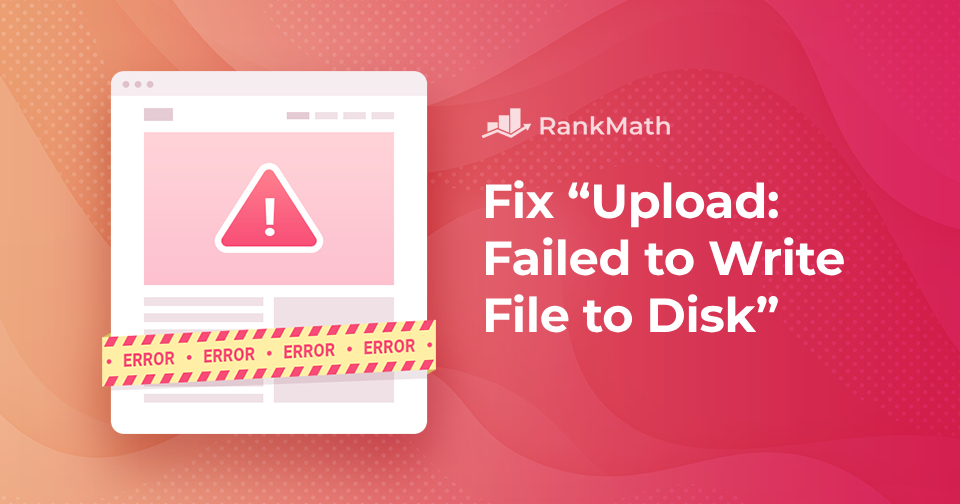 How to Fix ‘Upload: Failed to Write File to Disk’ Error? » Rank Math