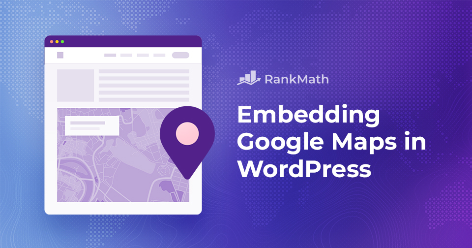 How to Embed Google Maps in WordPress