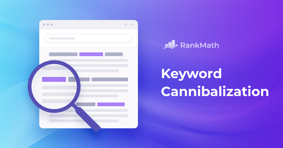 Keyword Cannibalization: What It is & How to Fix It » Rank Math