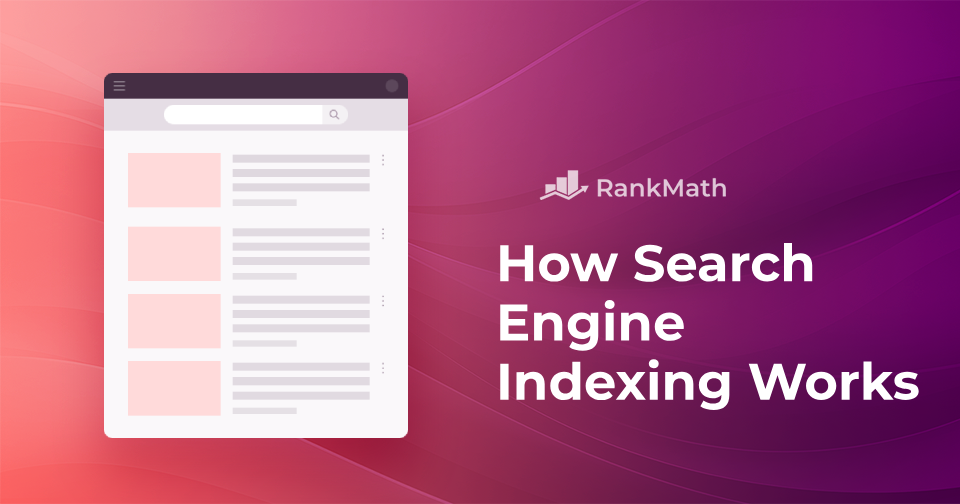 How Search Engine Indexing Works: The Ultimate Guide » Rank Math