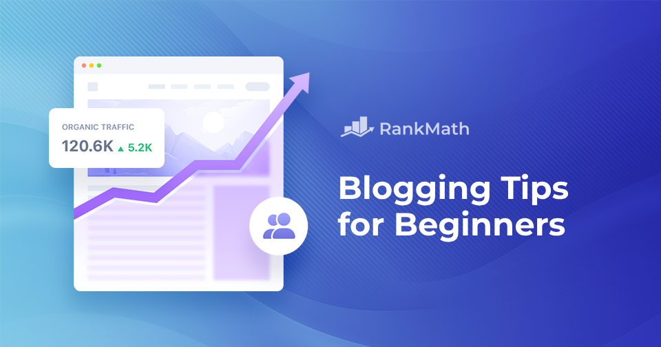9 Essential Blogging Tips Every Beginner Should Know » Rank Math