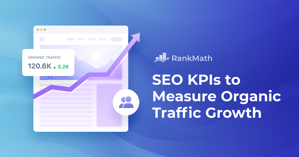 8 SEO KPIs to Track for Measuring Organic Traffic Growth » Rank Math