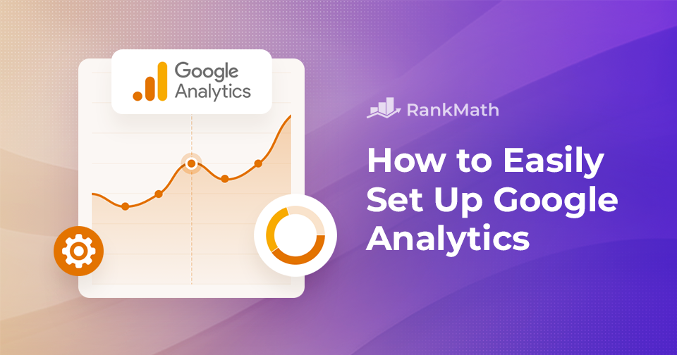 How to Easily Set Up Google Analytics: A Beginner’s Guide