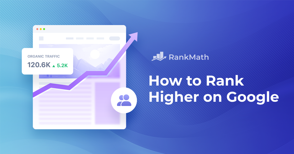 How to Rank Higher on Google in 2024 [9 Easy Steps] » Rank Math