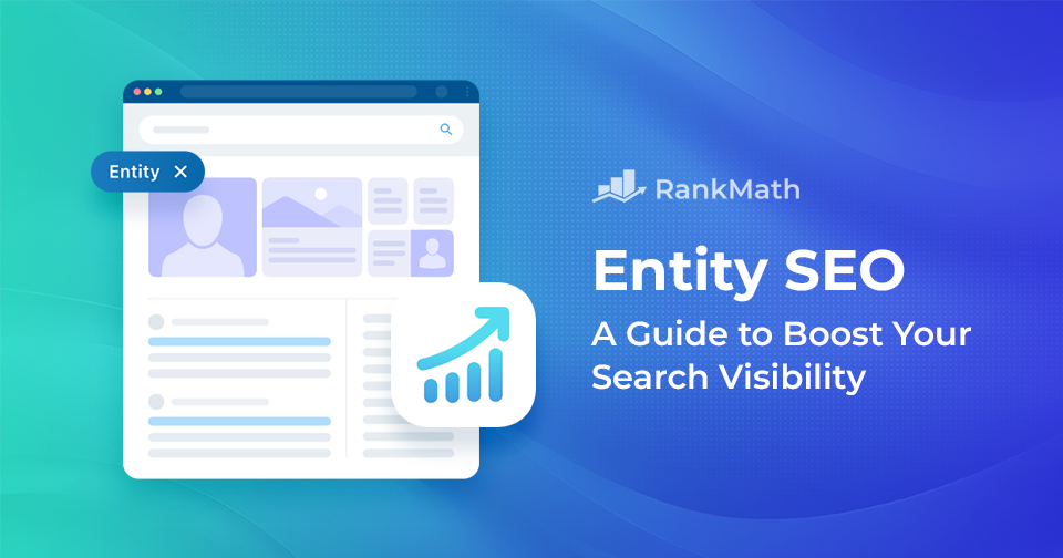 Entity SEO: An Ultimate Guide to Boost Your Search Visibility