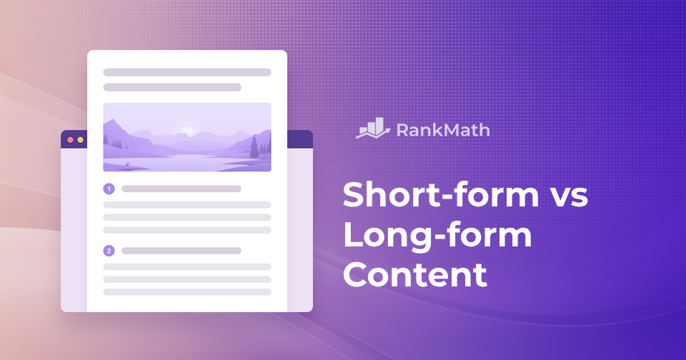 Short-Form vs. Long-Form Content: An Ultimate Guide to Choosing the Right Format