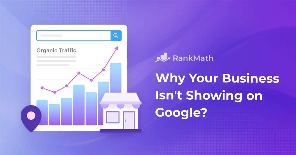 Why Your Business Isn’t Showing on Google? Top Reasons and Quick Fixes